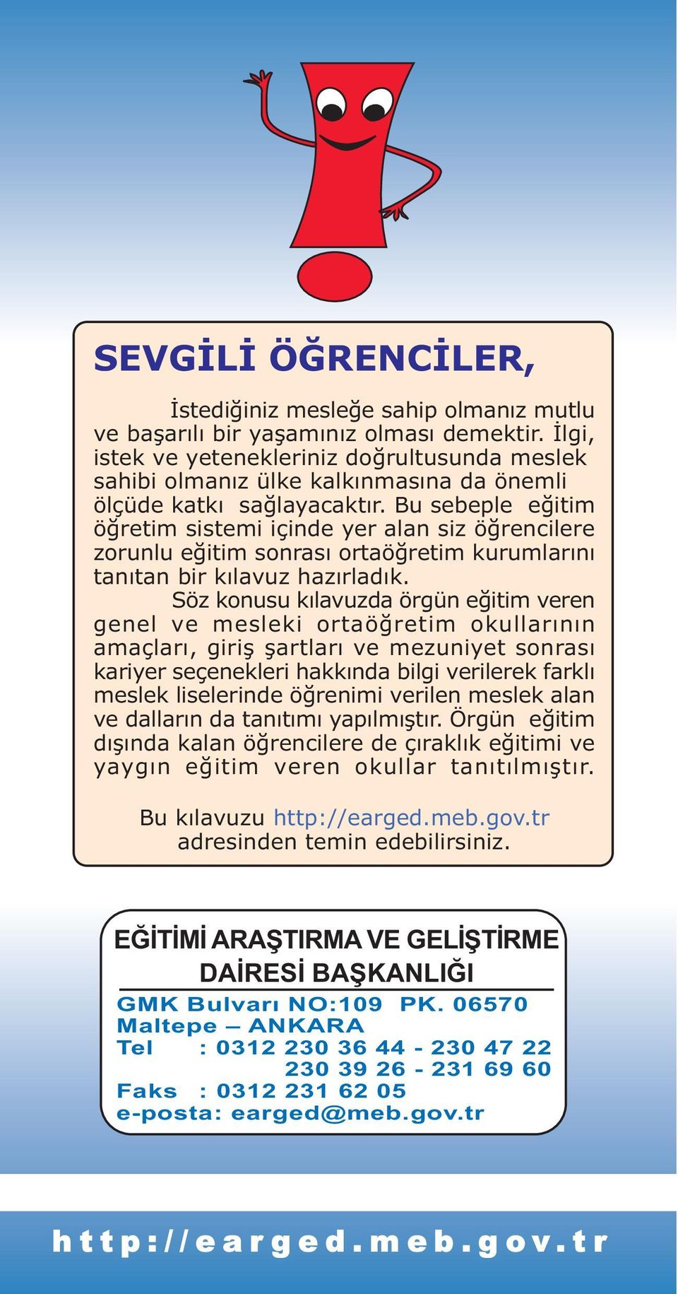 Bu sebeple eðitim öðretim sistemi içinde yer alan siz öðrencilere zorunlu eðitim sonrasý ortaöðretim kurumlarýný tanýtan bir kýlavuz hazýrladýk.