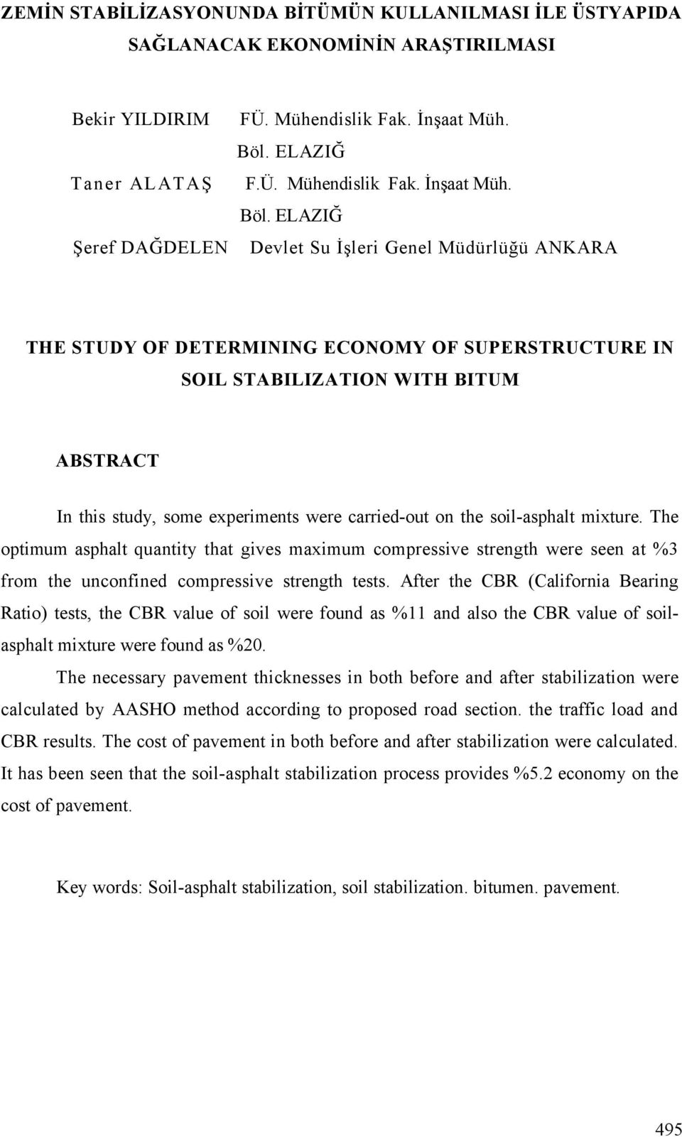 ELAZI Devlet Su leri Genel Müdürlü ü ANKARA THE STUDY OF DETERMINING ECONOMY OF SUPERSTRUCTURE IN SOIL STABILIZATION WITH BITUM ABSTRACT In this study, some experiments were carried-out on the