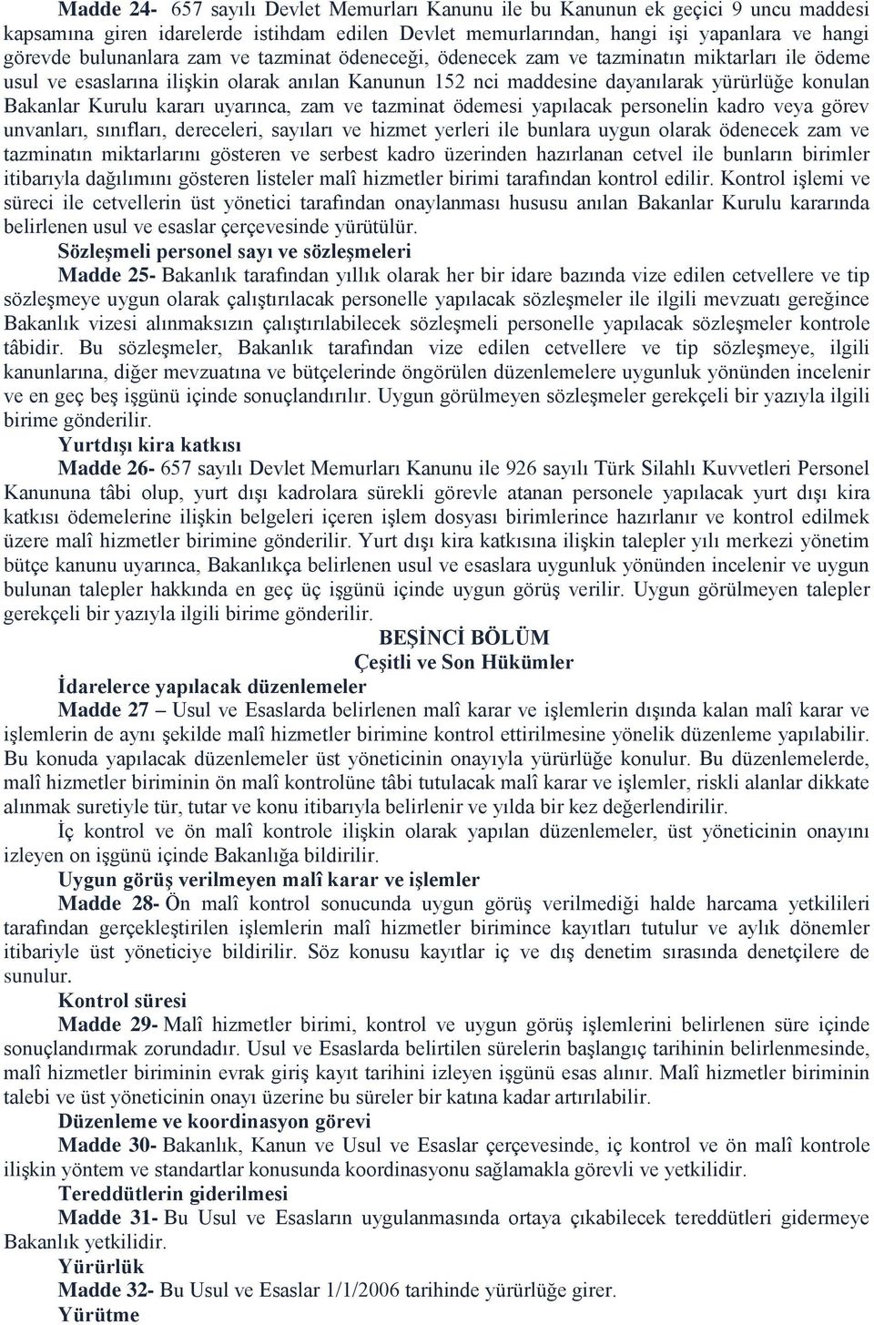 uyarınca, zam ve tazminat ödemesi yapılacak personelin kadro veya görev unvanları, sınıfları, dereceleri, sayıları ve hizmet yerleri ile bunlara uygun olarak ödenecek zam ve tazminatın miktarlarını