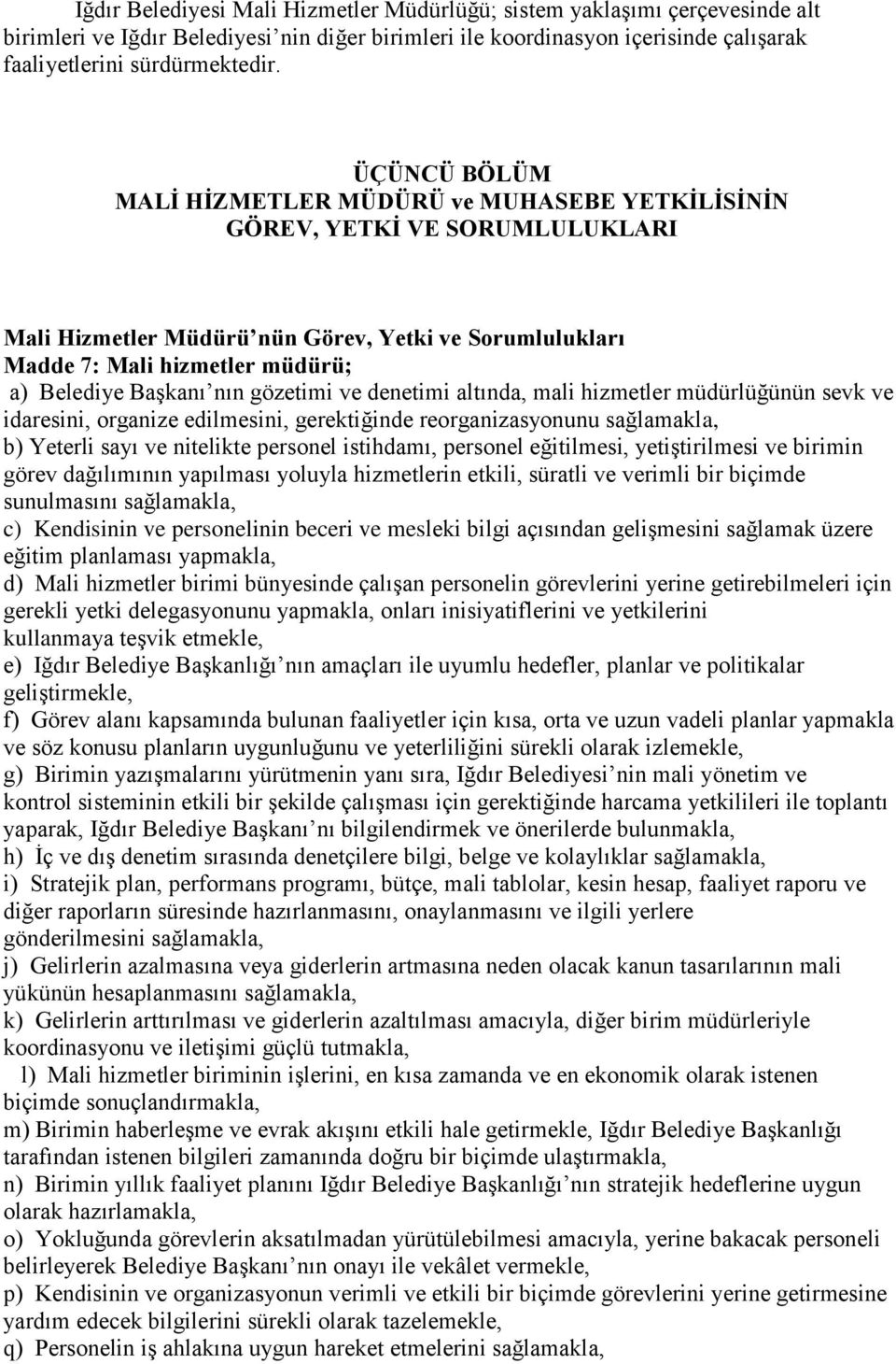 nın gözetimi ve denetimi altında, mali hizmetler müdürlüğünün sevk ve idaresini, organize edilmesini, gerektiğinde reorganizasyonunu sağlamakla, b) Yeterli sayı ve nitelikte personel istihdamı,