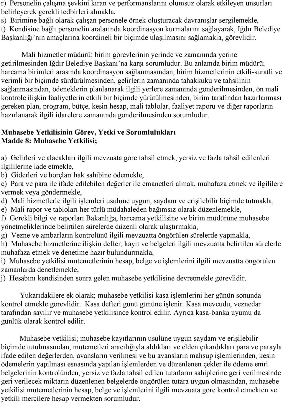 görevlidir. Mali hizmetler müdürü; birim görevlerinin yerinde ve zamanında yerine getirilmesinden Iğdır Belediye Başkanı na karşı sorumludur.