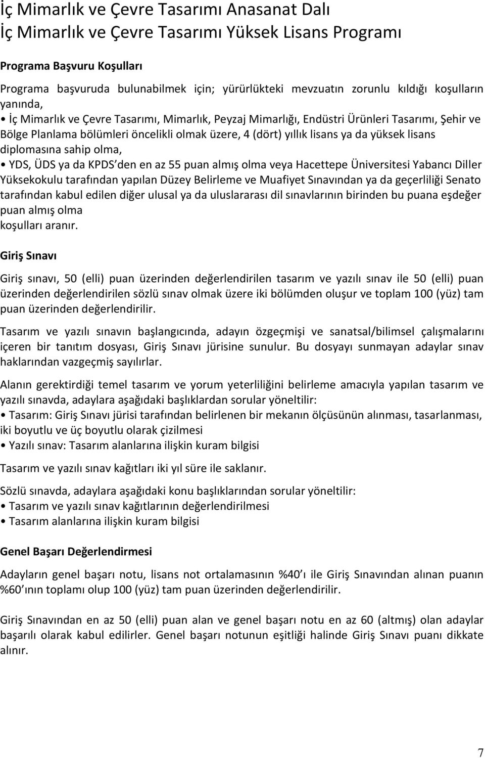 Yabancı Diller Yüksekokulu tarafından yapılan Düzey Belirleme ve Muafiyet Sınavından ya da geçerliliği Senato tarafından kabul edilen diğer ulusal ya da uluslararası dil sınavlarının birinden bu