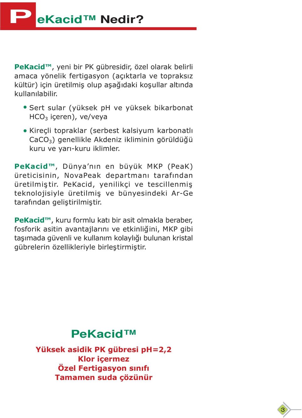 PeKacid, Dünya nın en büyük MKP (PeaK) üreticisinin, NovaPeak departmanı tarafından üretilmiştir.