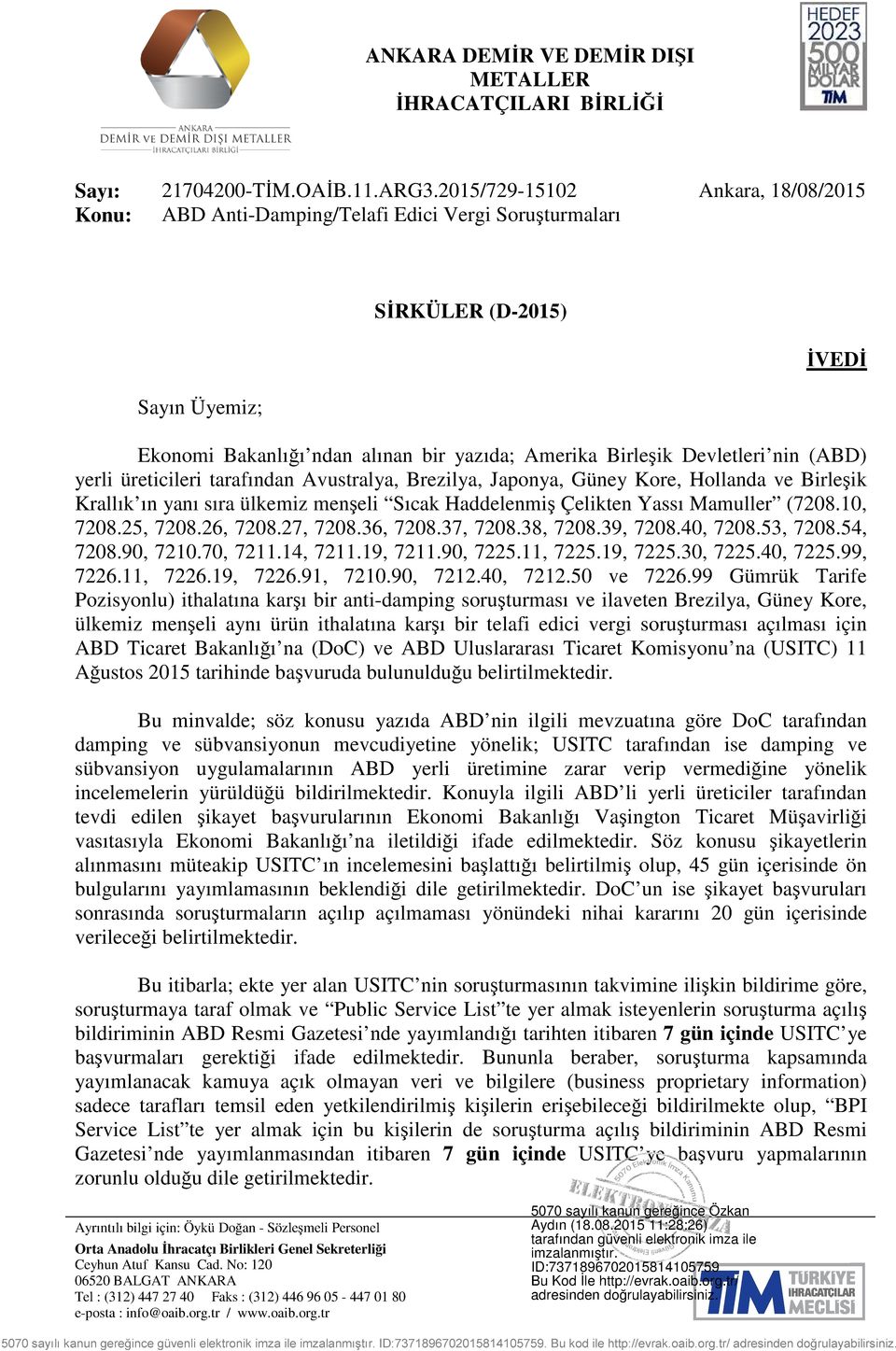 nin (ABD) yerli üreticileri tarafından Avustralya, Brezilya, Japonya, Güney Kore, Hollanda ve Birleşik Krallık ın yanı sıra ülkemiz menşeli Sıcak Haddelenmiş Çelikten Yassı Mamuller (7208.10, 7208.