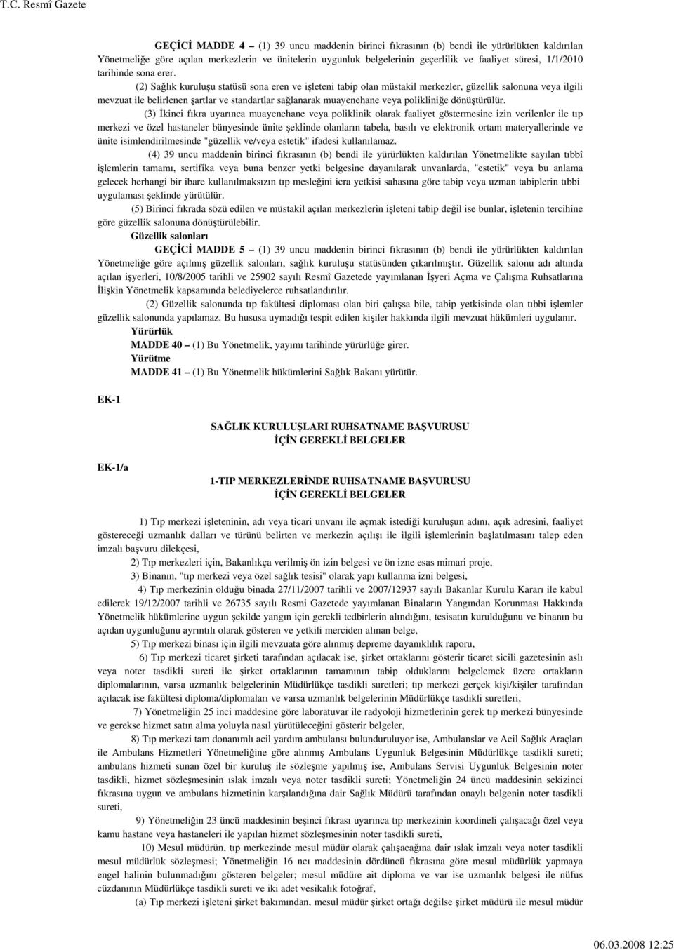 (2) Sağlık kuruluşu statüsü sona eren ve işleteni tabip olan müstakil merkezler, güzellik salonuna veya ilgili mevzuat ile belirlenen şartlar ve standartlar sağlanarak muayenehane veya polikliniğe