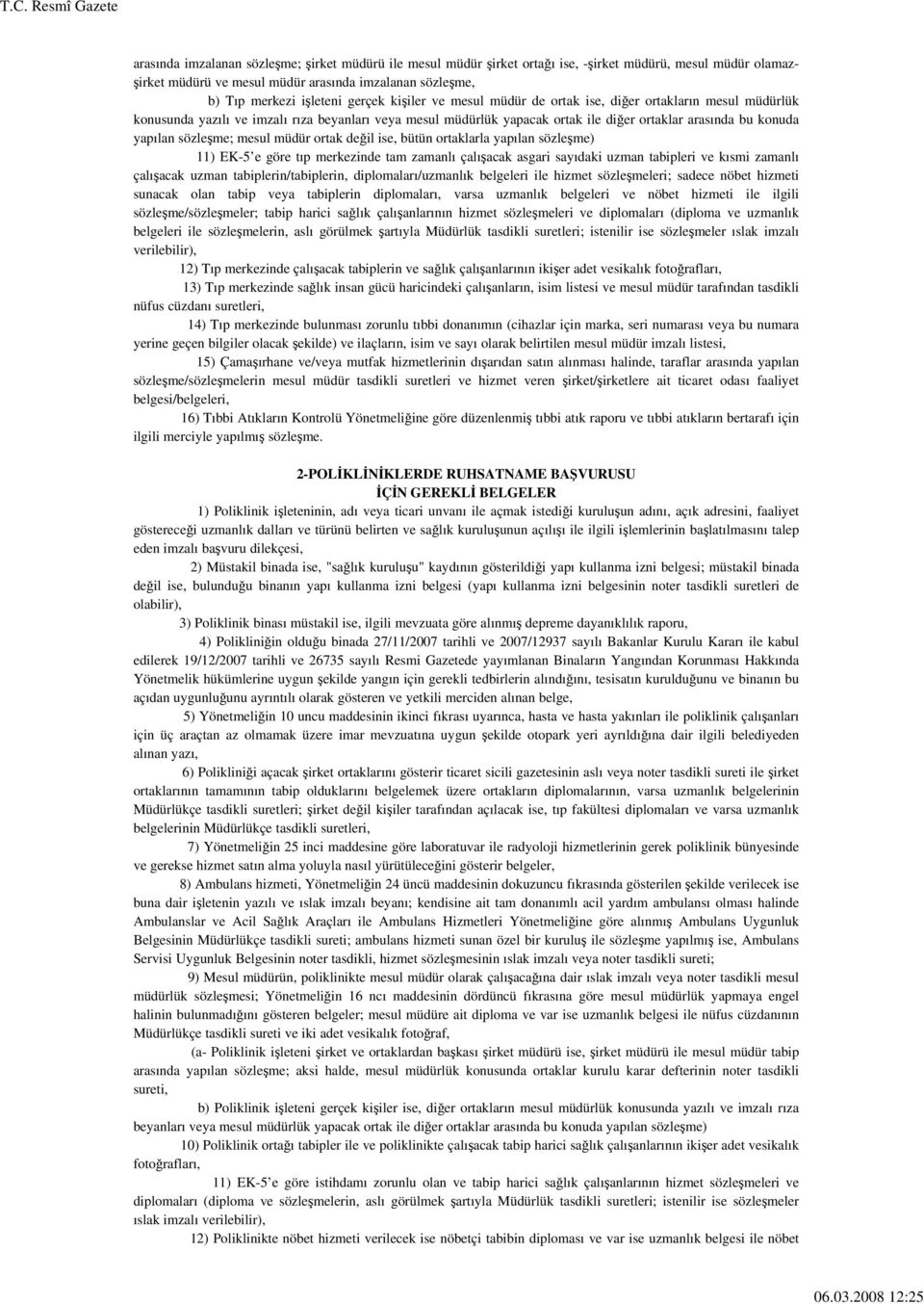 sözleşme; mesul müdür ortak değil ise, bütün ortaklarla yapılan sözleşme) 11) EK-5 e göre tıp merkezinde tam zamanlı çalışacak asgari sayıdaki uzman tabipleri ve kısmi zamanlı çalışacak uzman