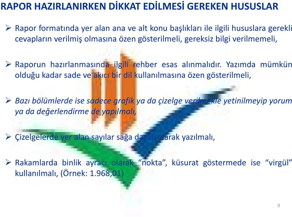 Yazımda mümkün olduğukadar sade veakıcı bir dil kullanılmasına özengösterilmeli, Bazı bölümlerde ise sadece grafik ya da çizelge verilmekle yetinilmeyip