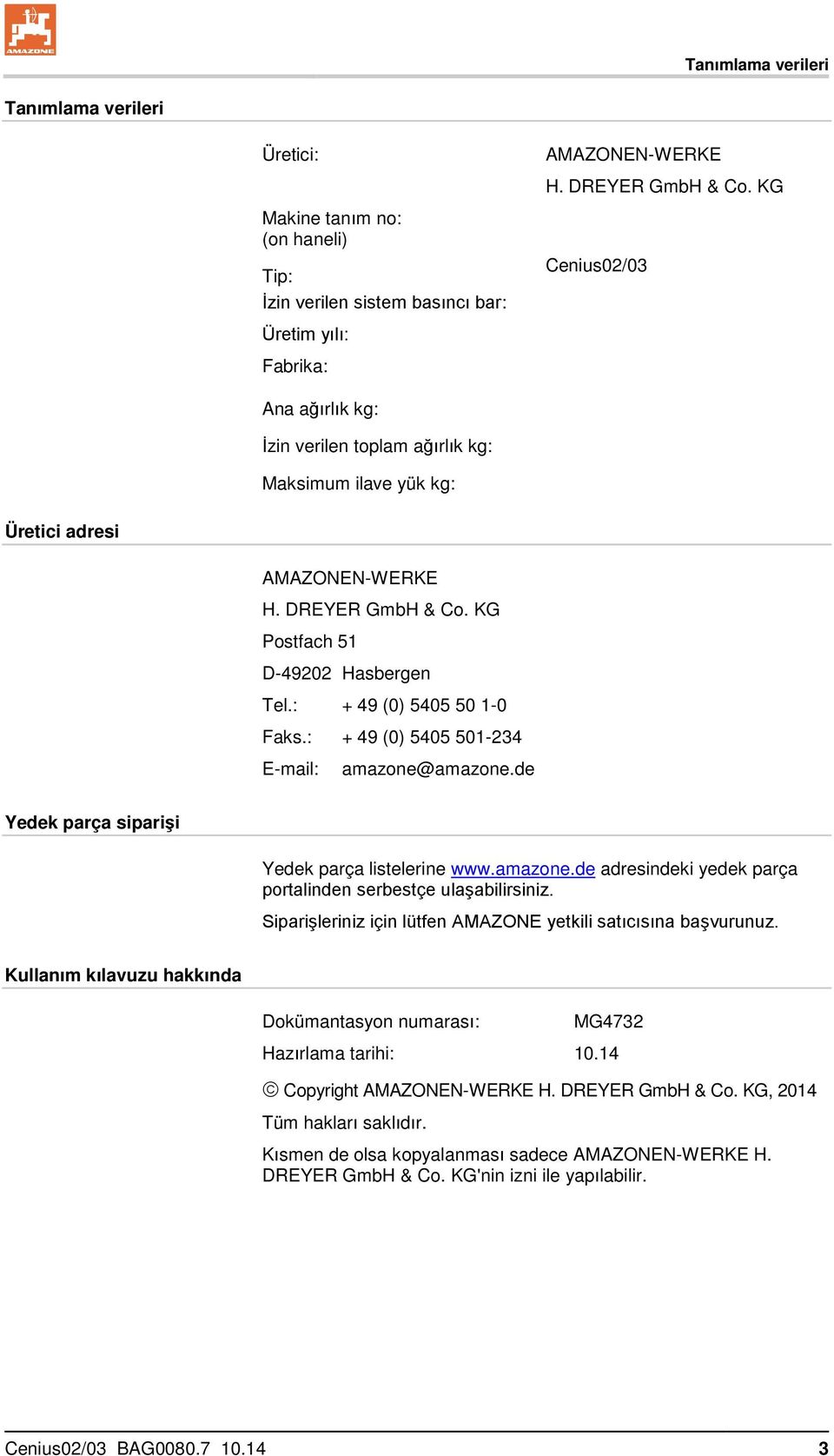 AMAZONEN-WERKE H. DREYER GmbH & Co. KG Postfach 51 D-49202 Tel.: Faks.: E-mail: Hasbergen + 49 (0) 5405 50 1-0 + 49 (0) 5405 501-234 amazone@amazone.