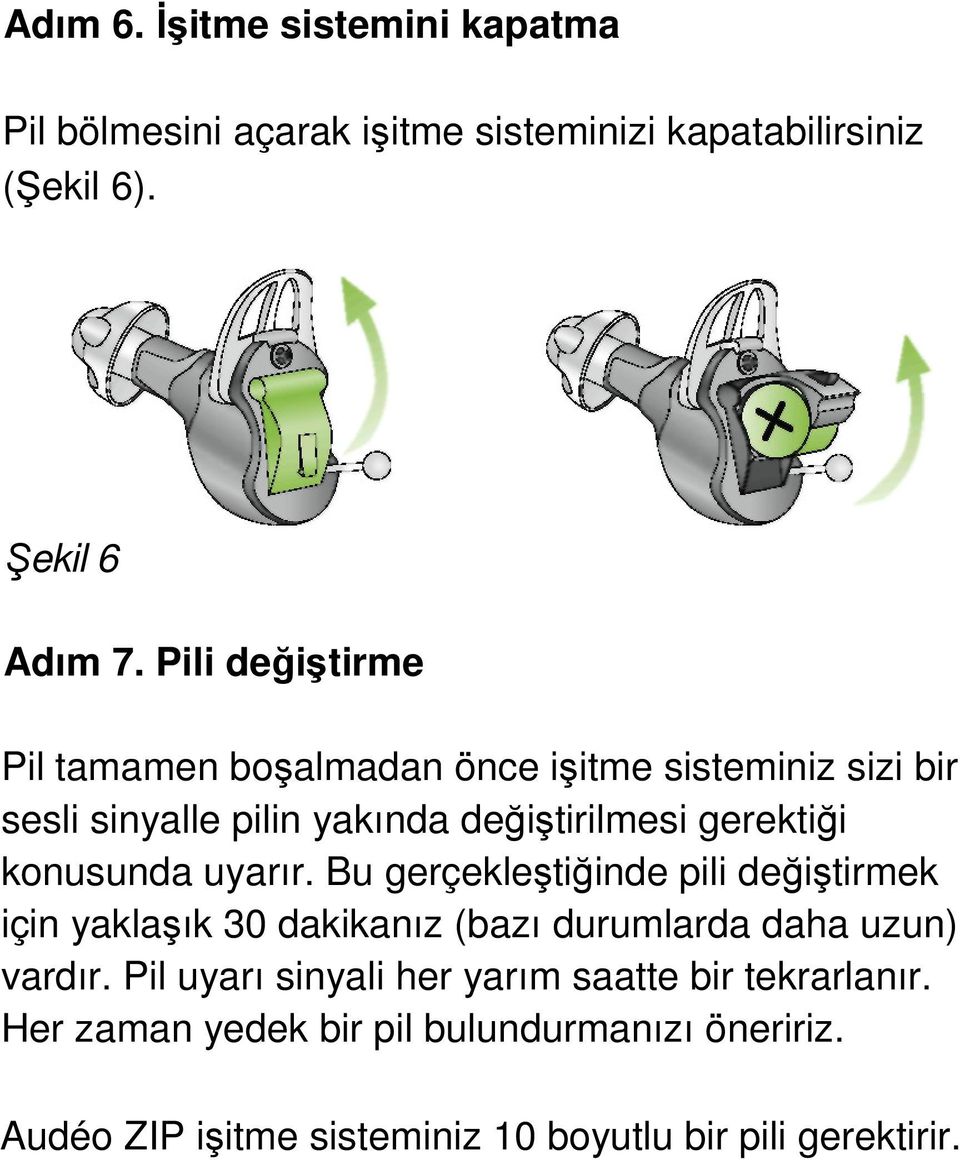 konusunda uyarır. Bu gerçekleştiğinde pili değiştirmek için yaklaşık 30 dakikanız (bazı durumlarda daha uzun) vardır.