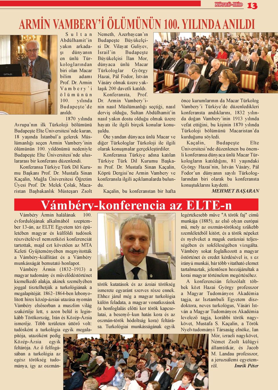 yıldönümü nedeniyle Budapeşte Elte Üniversitesi nde uluslararası bir konferans düzenlendi. Konferansa Türkiye Türk Dil Kurumu Başkanı Prof. Dr.