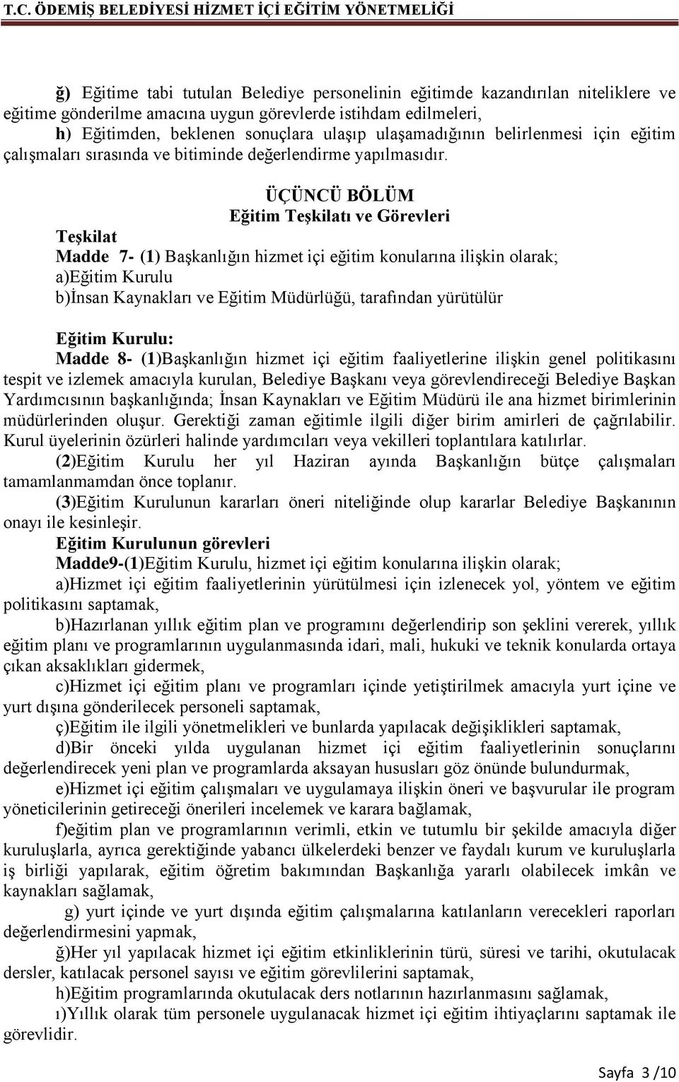 ÜÇÜNCÜ BÖLÜM Eğitim Teşkilatı ve Görevleri Teşkilat Madde 7- (1) Başkanlığın hizmet içi eğitim konularına ilişkin olarak; a)eğitim Kurulu b)insan Kaynakları ve Eğitim Müdürlüğü, tarafından yürütülür