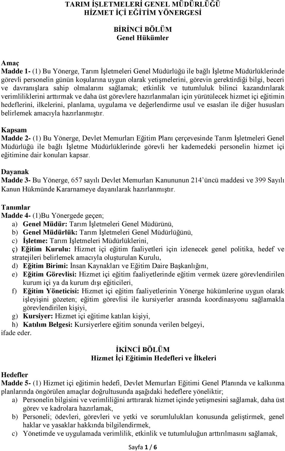 arttırmak ve daha üst görevlere hazırlanmaları için yürütülecek hizmet içi eğitimin hedeflerini, ilkelerini, planlama, uygulama ve değerlendirme usul ve esasları ile diğer hususları belirlemek