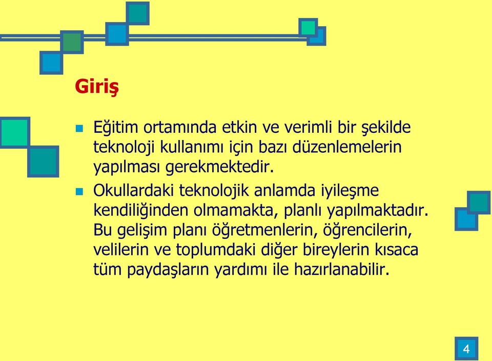 Okullardaki teknolojik anlamda iyileşme kendiliğinden olmamakta, planlı yapılmaktadır.