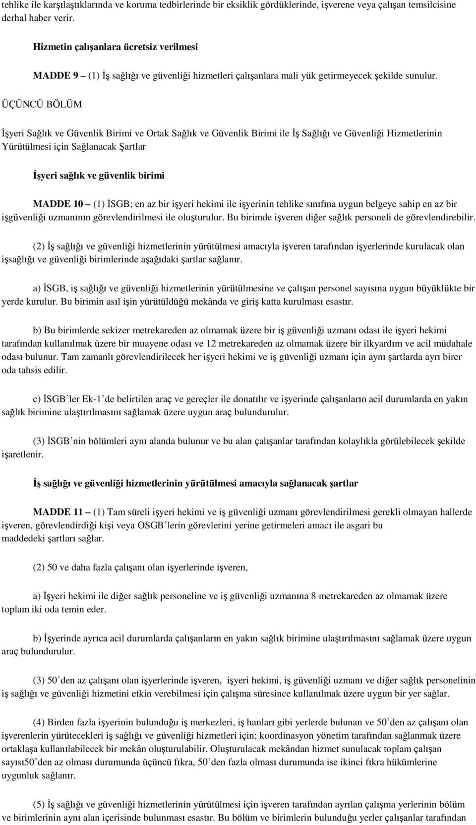 ÜÇÜNCÜ BÖLÜM ĠĢyeri Sağlık ve Güvenlik Birimi ve Ortak Sağlık ve Güvenlik Birimi ile ĠĢ Sağlığı ve Güvenliği Hizmetlerinin Yürütülmesi için Sağlanacak ġartlar İşyeri sağlık ve güvenlik birimi MADDE