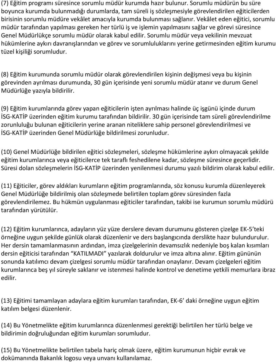 Vekâlet eden eğitici, sorumlu müdür tarafından yapılması gereken her türlü iş ve işlemin yapılmasını sağlar ve görevi süresince Genel Müdürlükçe sorumlu müdür olarak kabul edilir.