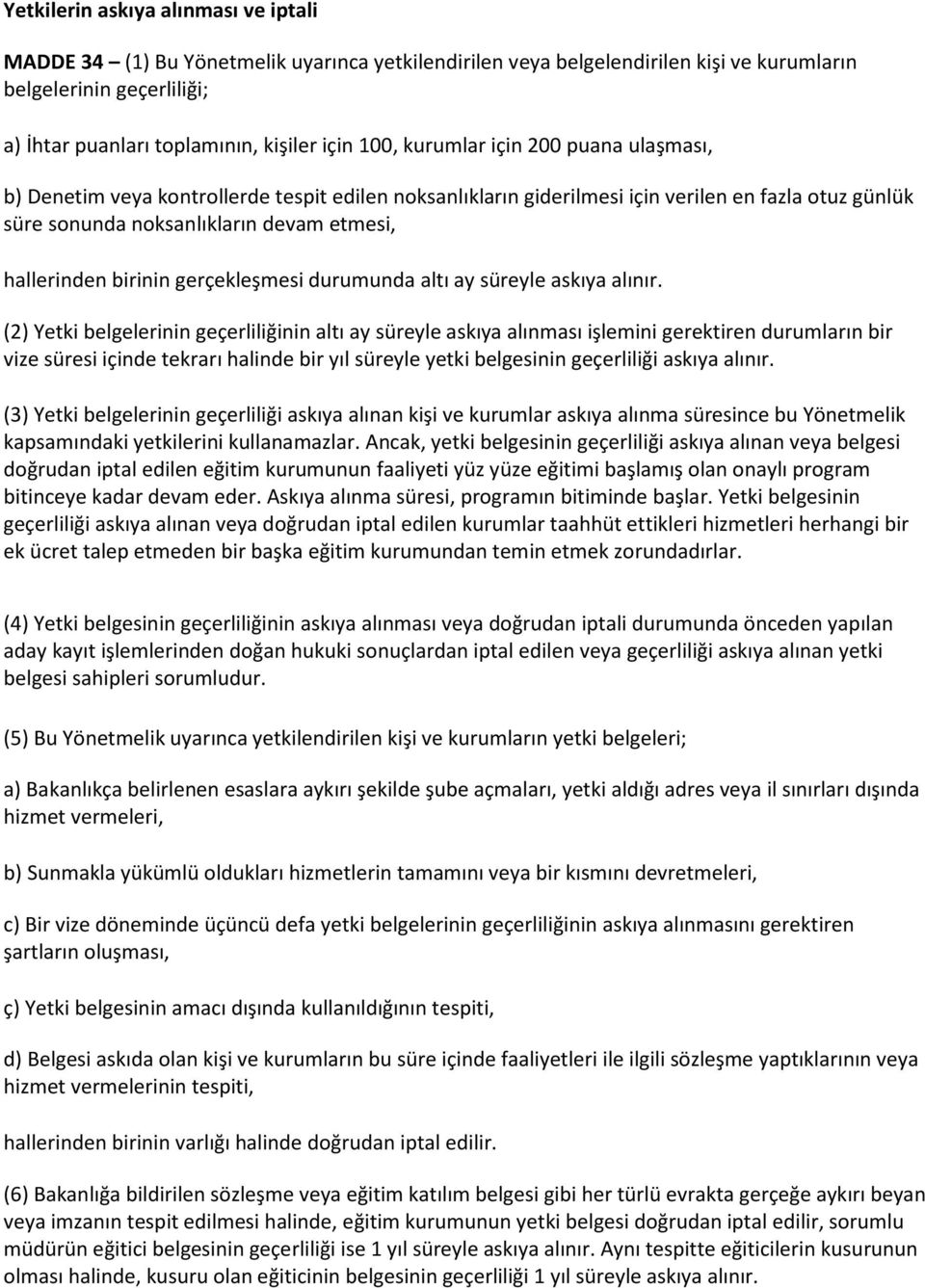 birinin gerçekleşmesi durumunda altı ay süreyle askıya alınır.