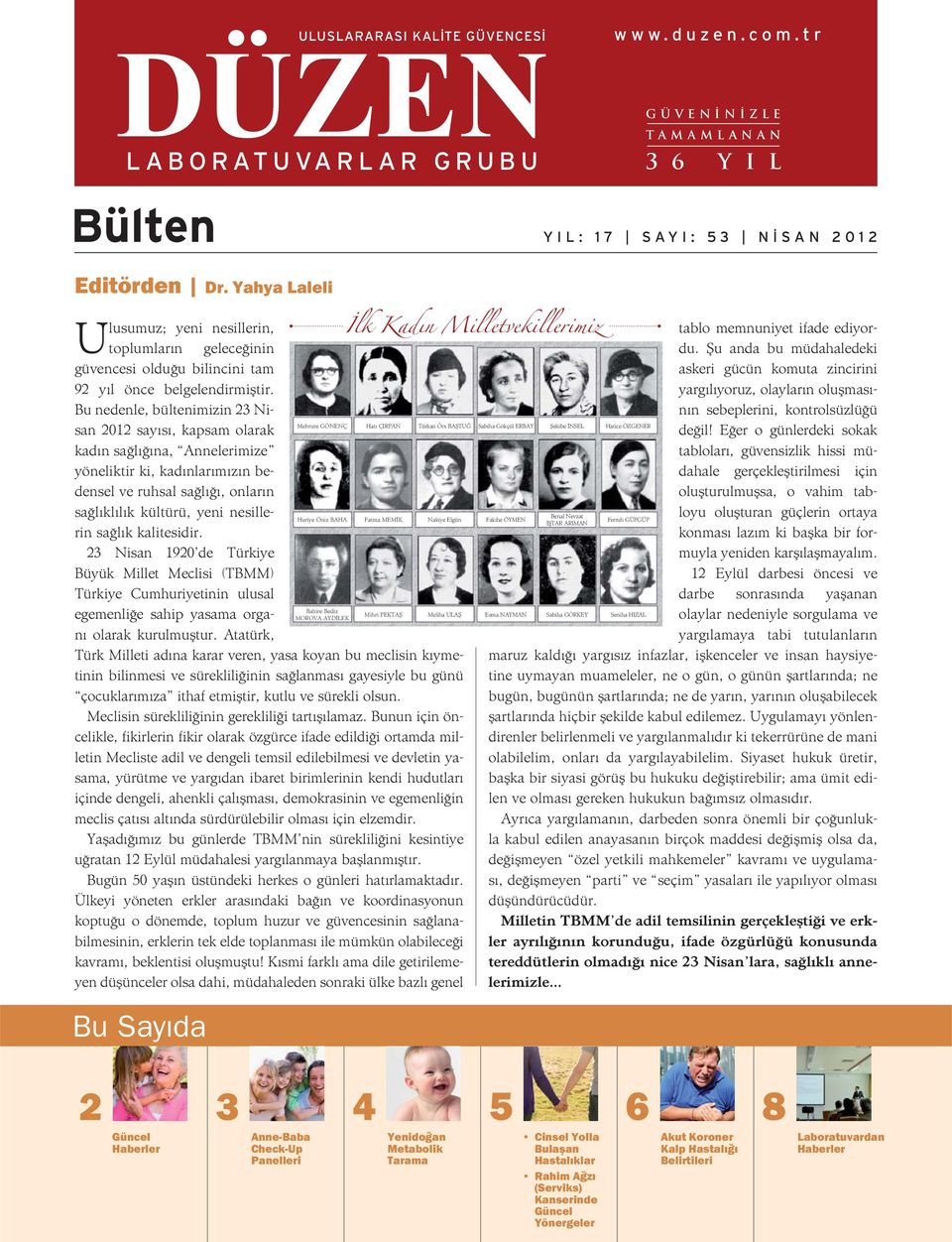 Bu nedenle, bültenimizin 23 Nisan 2012 sayısı, kapsam olarak Mebrure GÖNENÇ Hatı ÇIRPAN Türkan Örs BAŞTUĞ Sabiha Gökçül ERBAY Şekibe İNSEL kadın sağlığına, Annelerimize yöneliktir ki, kadınlarımızın