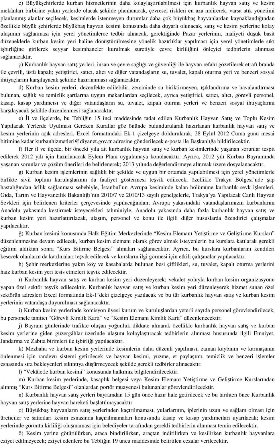 konusunda daha duyarlı olunacak, satış ve kesim yerlerine kolay ulaşımın sağlanması için yerel yönetimlerce tedbir alınacak, gerektiğinde Pazar yerlerinin, maliyeti düşük basit düzeneklerle kurban