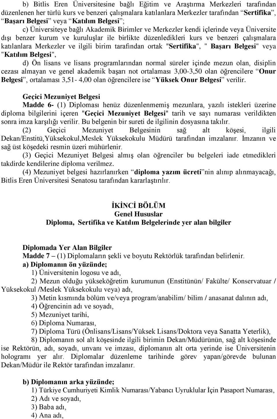 Merkezler ve ilgili birim tarafından ortak "Sertifika", " BaĢarı Belgesi" veya "Katılım Belgesi", d) Ön lisans ve lisans programlarından normal süreler içinde mezun olan, disiplin cezası almayan ve