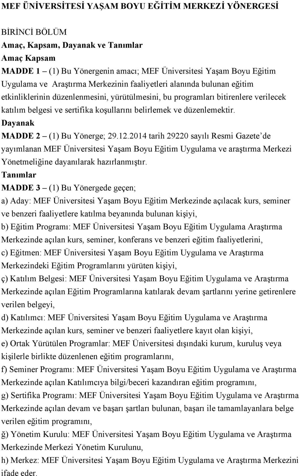 düzenlemektir. Dayanak MADDE 2 (1) Bu Yönerge; 29.12.