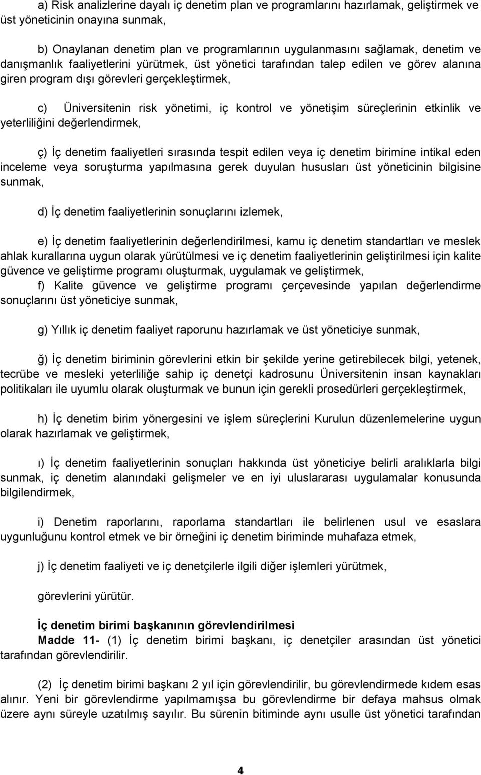 süreçlerinin etkinlik ve yeterliliğini değerlendirmek, ç) Ġç denetim faaliyetleri sırasında tespit edilen veya iç denetim birimine intikal eden inceleme veya soruģturma yapılmasına gerek duyulan