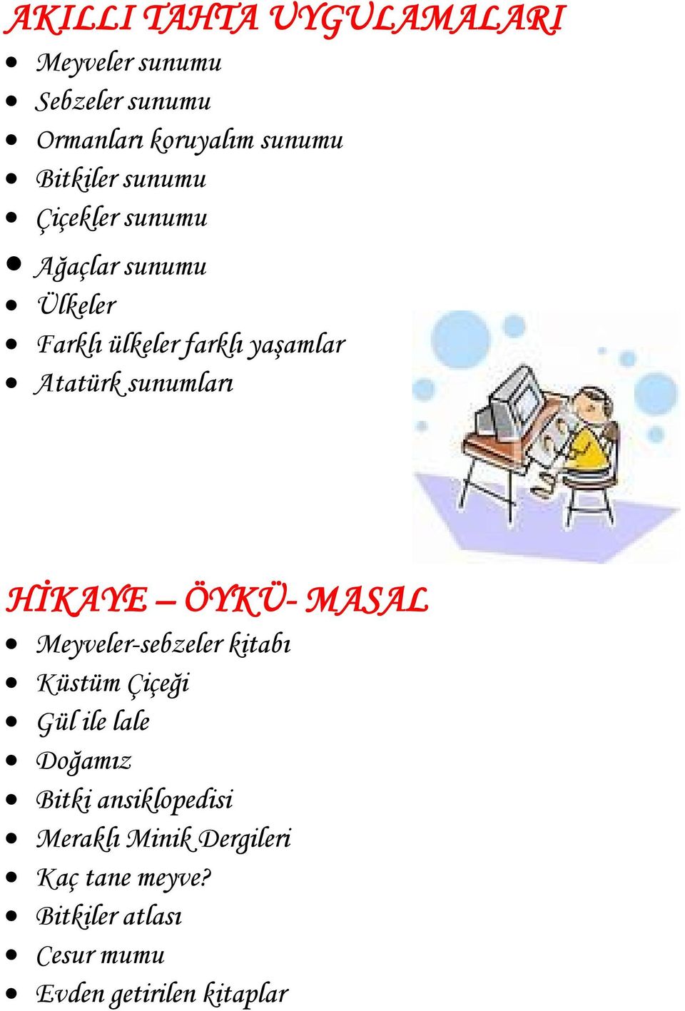 HİKAYE ÖYKÜ- MASAL Meyveler-sebzeler kitabı Küstüm Çiçeği Gül ile lale Doğamız Bitki