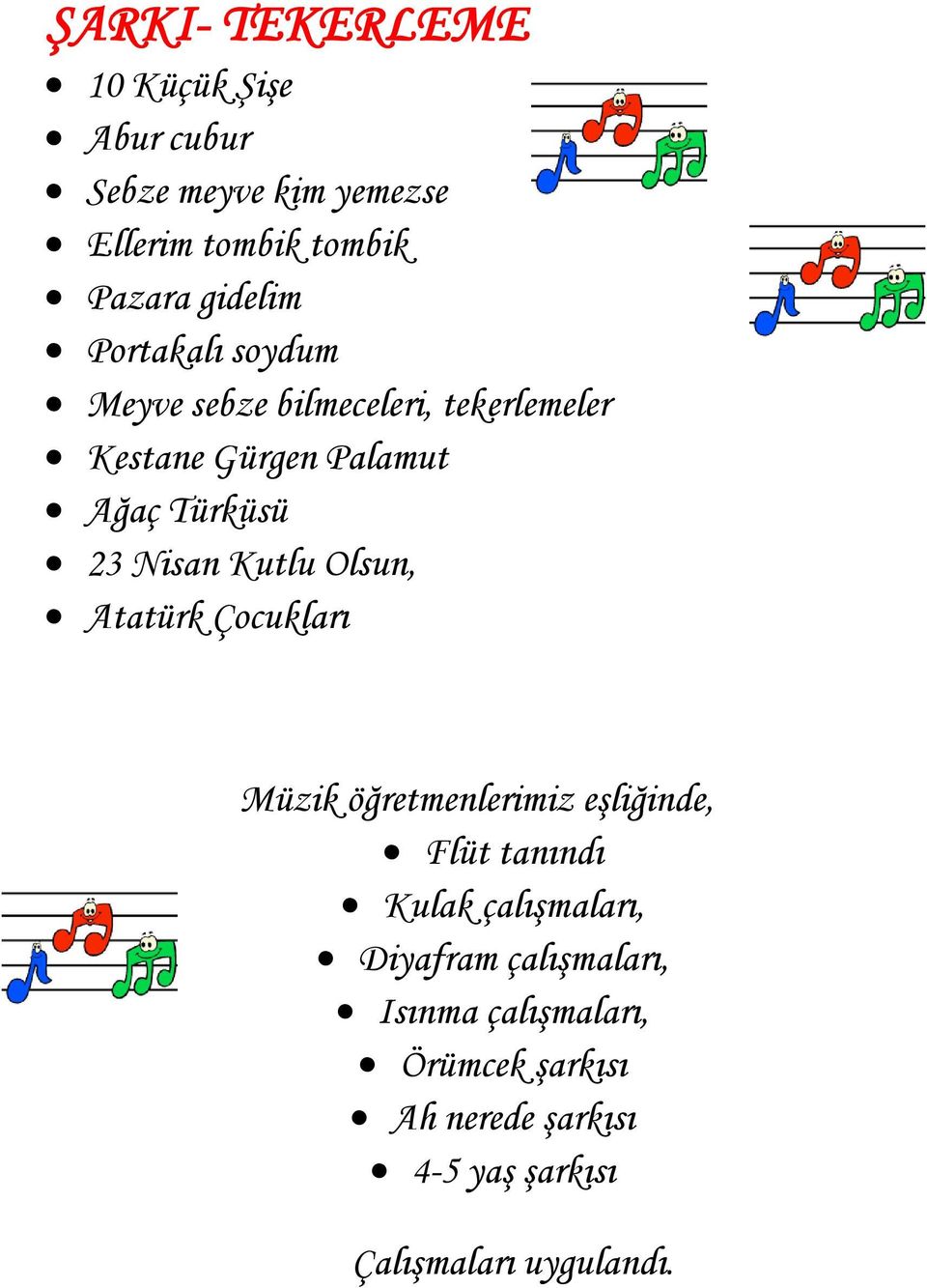 Kutlu Olsun, Atatürk Çocukları Müzik öğretmenlerimiz eşliğinde, Flüt tanındı Kulak çalışmaları,