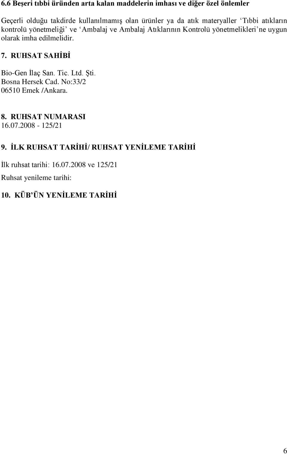 edilmelidir. 7. RUHSAT SAHİBİ Bio-Gen İlaç San. Tic. Ltd. Şti. Bosna Hersek Cad. No:33/2 06510 Emek /Ankara. 8. RUHSAT NUMARASI 16.07.