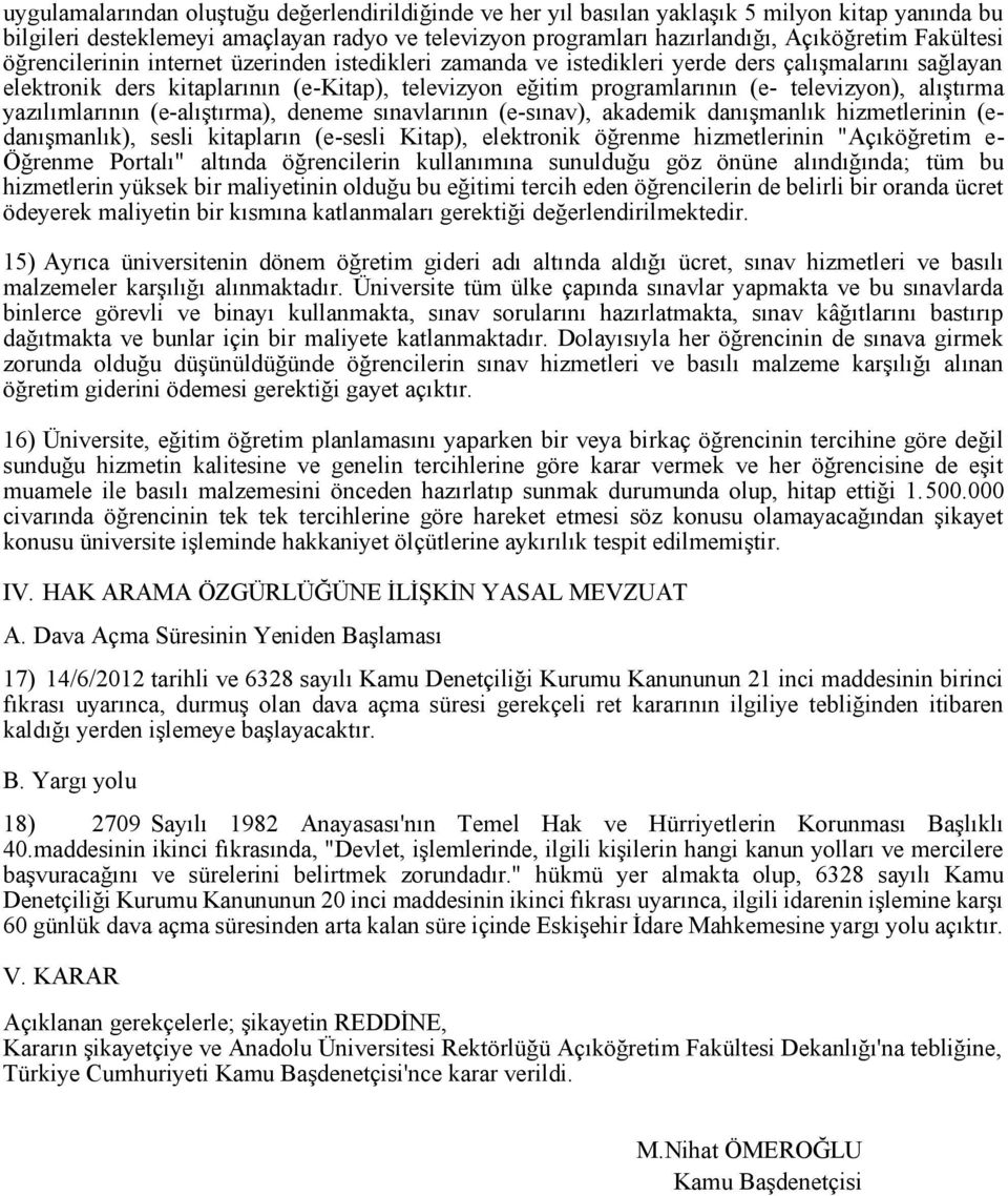 televizyon), alıştırma yazılımlarının (e -alıştırma), deneme sınavlarının (e -sınav), akademik danışmanlık hizmetlerinin (e - danışmanlık), sesli kitapların (e -sesli Kitap), elektronik öğrenme