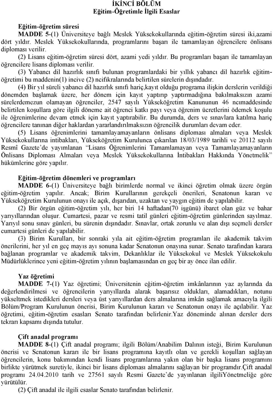 Bu programları başarı ile tamamlayan öğrencilere lisans diploması verilir.