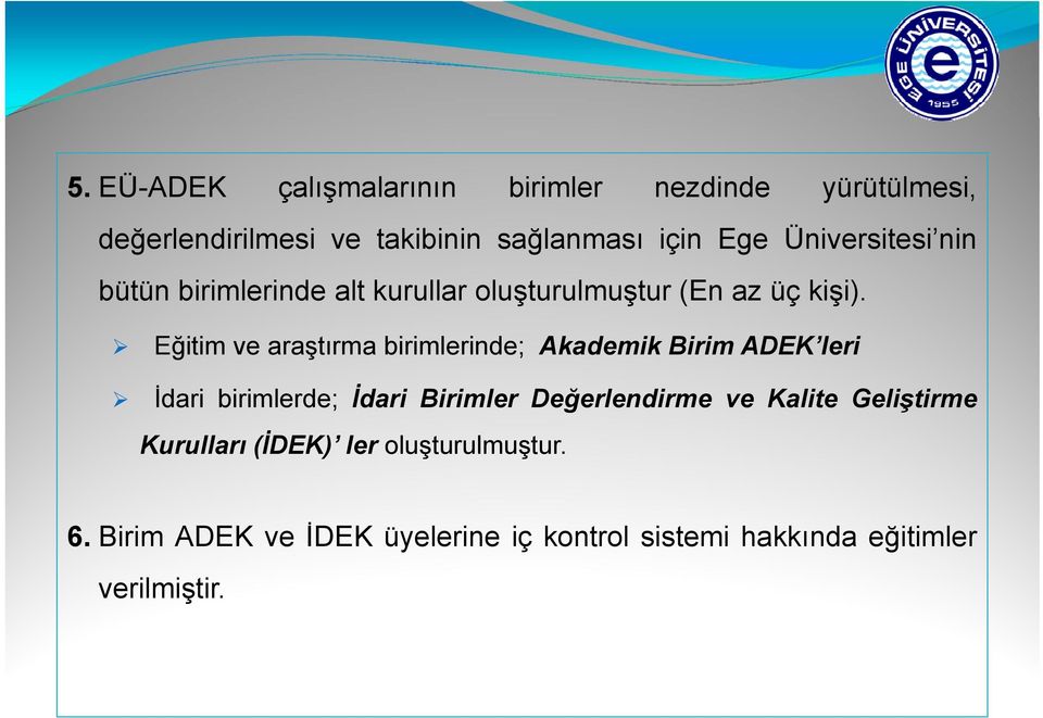 Eğitim ve araştırma birimlerinde; Akademik Birim ADEK leri İdari birimlerde; İdari Birimler Değerlendirme ve