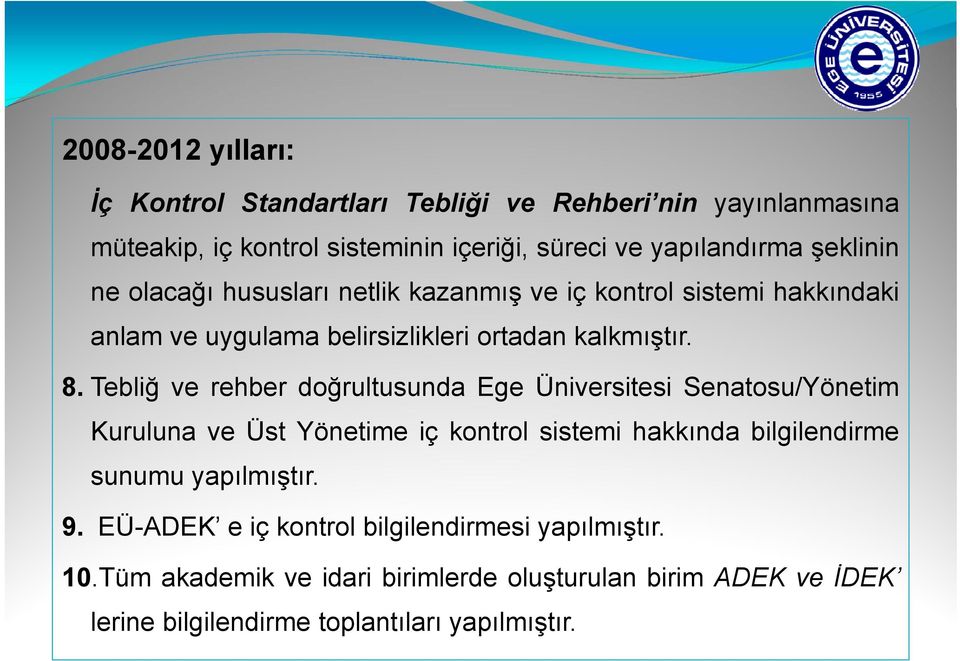 Tebliğ ve rehber doğrultusunda Ege Üniversitesi Senatosu/Yönetim Kuruluna ve Üst Yönetime iç kontrol sistemi hakkında bilgilendirme sunumu