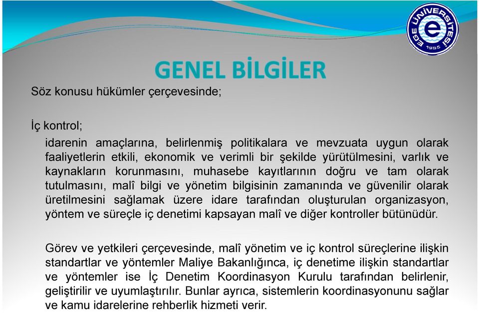 organizasyon, yöntem ve süreçle iç denetimi kapsayan malî ve diğer kontroller bütünüdür.