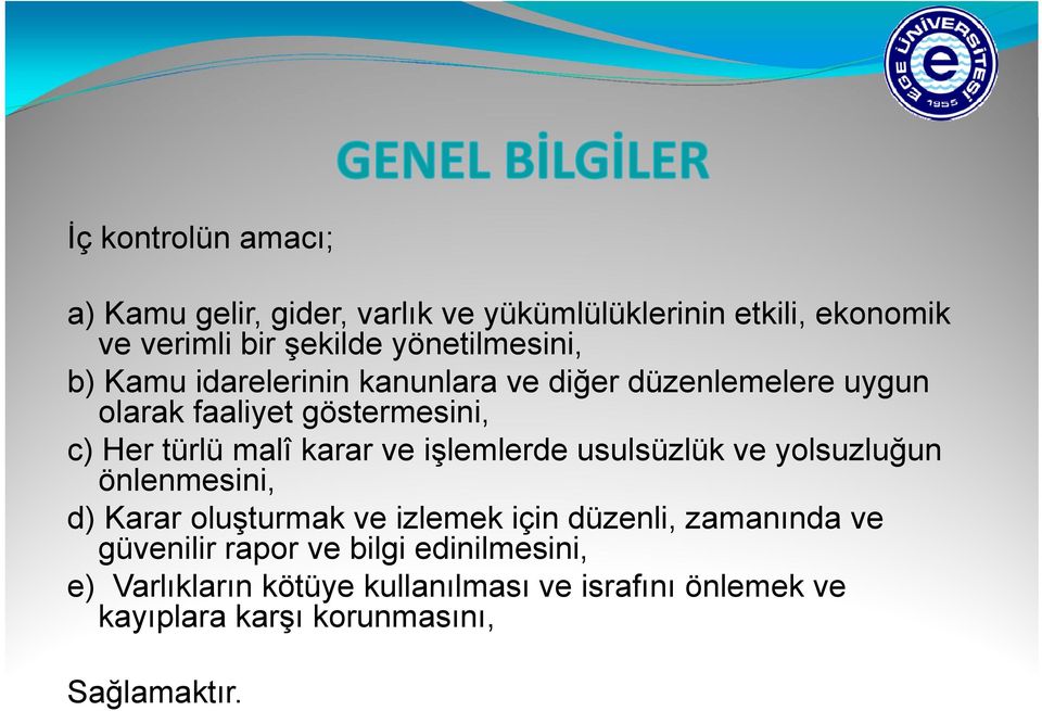 malî karar ve işlemlerde usulsüzlük ve yolsuzluğun önlenmesini, d) Karar oluşturmak ve izlemek için düzenli, zamanında ve