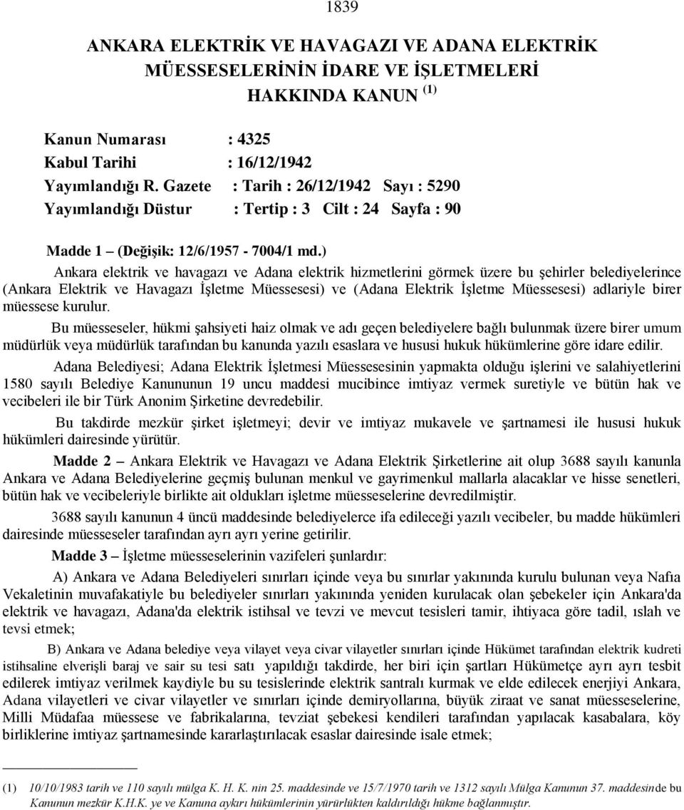 ) Ankara elektrik ve havagazı ve Adana elektrik hizmetlerini görmek üzere bu şehirler belediyelerince (Ankara Elektrik ve Havagazı İşletme Müessesesi) ve (Adana Elektrik İşletme Müessesesi) adlariyle