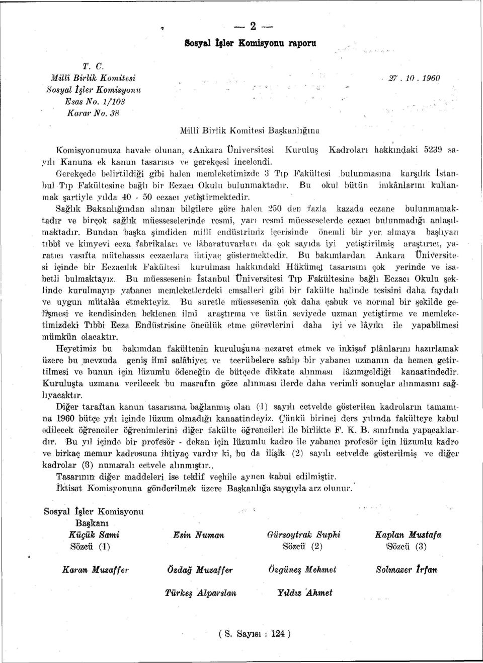 Gerekçede belirtildiği gibi halen memleketimizde 3 Tıp Fakültesi bulunmasına karşılık İstanbul Tıp Fakültesine bağlı bir Eczacı Okulu bulunmaktadır.