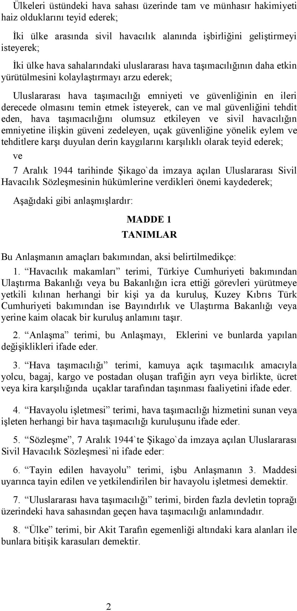 isteyerek, can ve mal güvenliğini tehdit eden, hava taşımacılığını olumsuz etkileyen ve sivil havacılığın emniyetine ilişkin güveni zedeleyen, uçak güvenliğine yönelik eylem ve tehditlere karşı