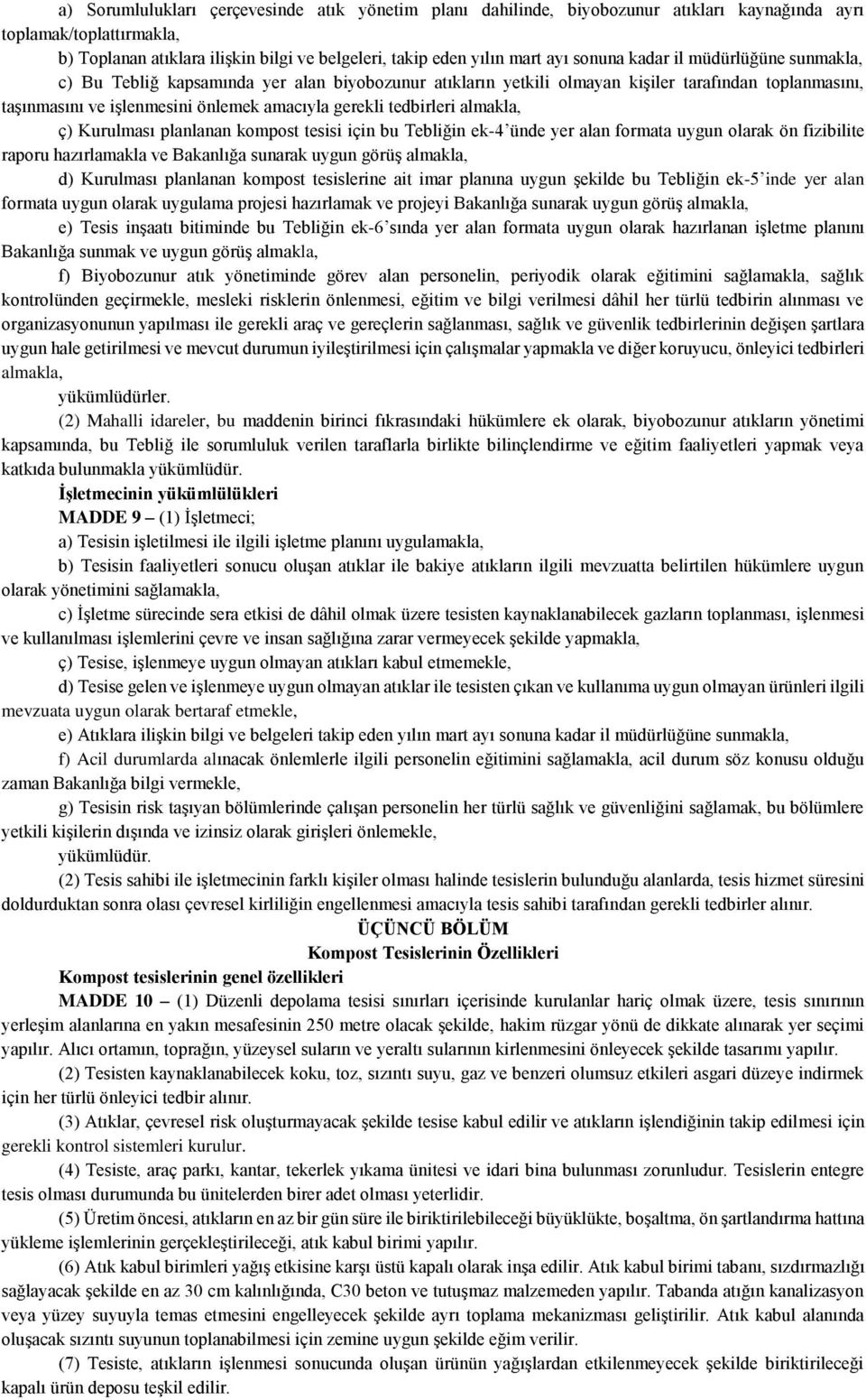 tedbirleri almakla, ç) Kurulması planlanan kompost tesisi için bu Tebliğin ek-4 ünde yer alan formata uygun olarak ön fizibilite raporu hazırlamakla ve Bakanlığa sunarak uygun görüş almakla, d)