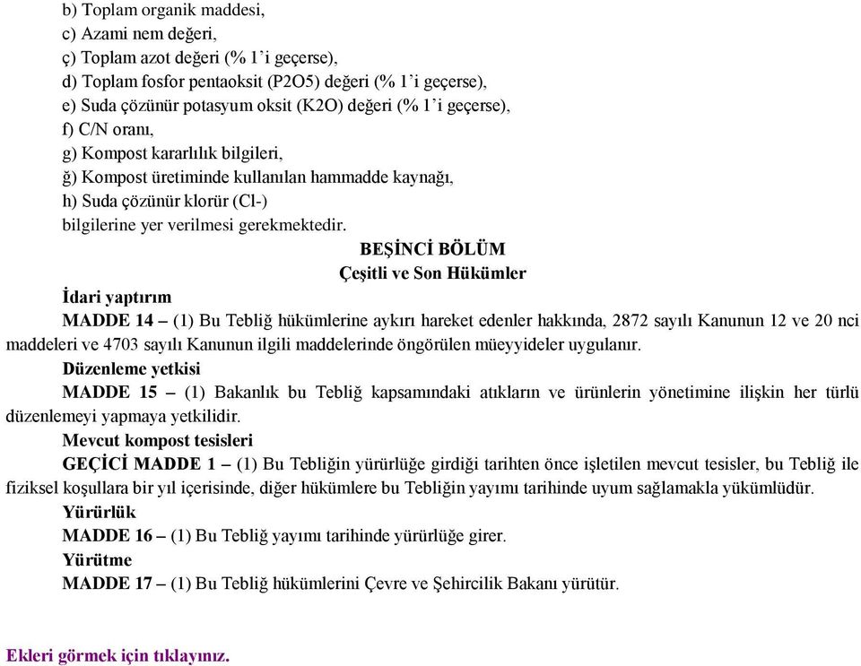 BEŞİNCİ BÖLÜM Çeşitli ve Son Hükümler İdari yaptırım MADDE 14 (1) Bu Tebliğ hükümlerine aykırı hareket edenler hakkında, 2872 sayılı Kanunun 12 ve 20 nci maddeleri ve 4703 sayılı Kanunun ilgili