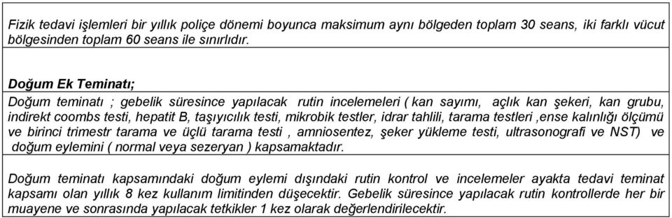 idrar tahlili, tarama testleri,ense kalınlığı ölçümü ve birinci trimestr tarama ve üçlü tarama testi, amniosentez, şeker yükleme testi, ultrasonografi ve NST) ve doğum eylemini ( normal veya sezeryan