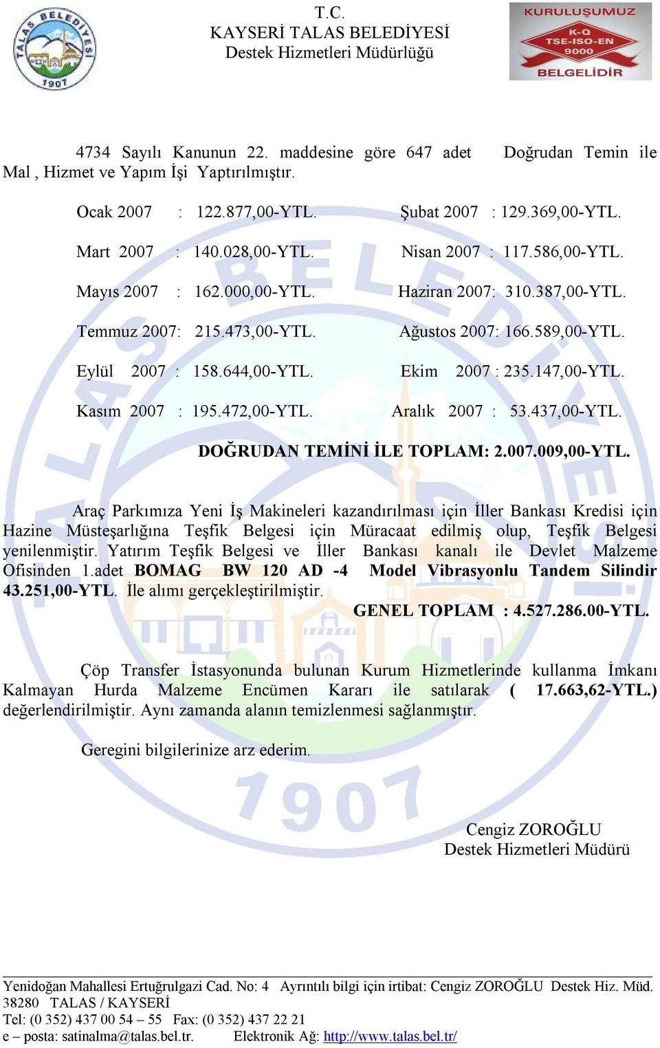 147,00-YTL. Kasım 2007 : 195.472,00-YTL. Aralık 2007 : 53.437,00-YTL. DOĞRUDAN TEMİNİ İLE TOPLAM: 2.007.009,00-YTL.