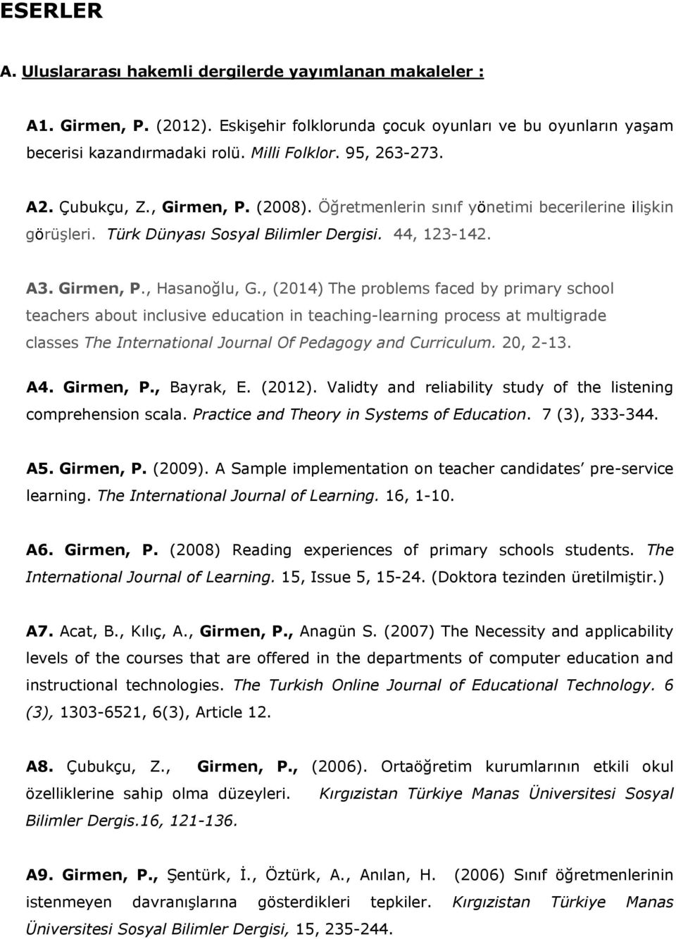 , (2014) The problems faced by primary school teachers about inclusive education in teaching-learning process at multigrade classes The International Journal Of Pedagogy and Curriculum. 20, 2-13. A4.