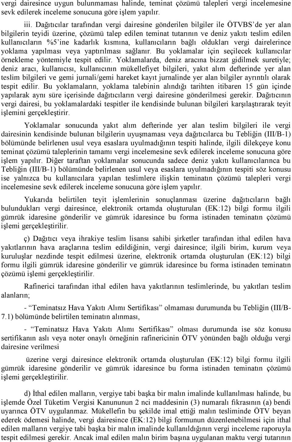 kadarlık kısmına, kullanıcıların bağlı oldukları vergi dairelerince yoklama yapılması veya yaptırılması sağlanır. Bu yoklamalar için seçilecek kullanıcılar örnekleme yöntemiyle tespit edilir.