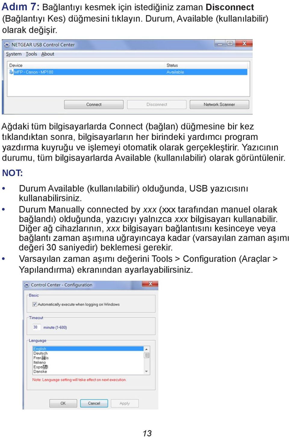 Yazıcının durumu, tüm bilgisayarlarda Available (kullanılabilir) olarak görüntülenir. NOT: Durum Available (kullanılabilir) olduğunda, USB yazıcısını kullanabilirsiniz.