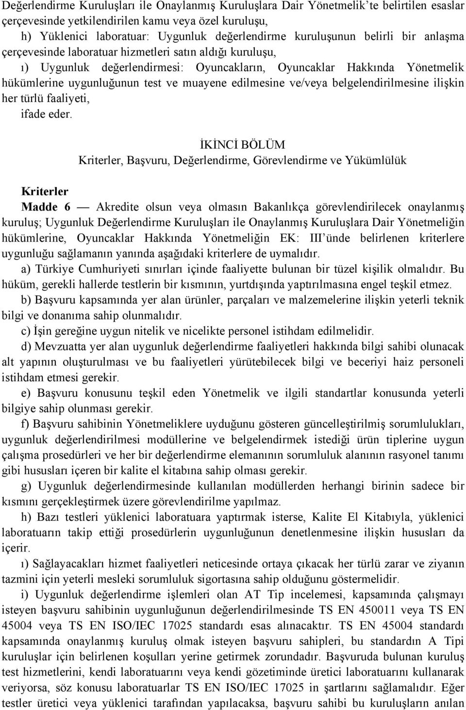 muayene edilmesine ve/veya belgelendirilmesine ilişkin her türlü faaliyeti, ifade eder.