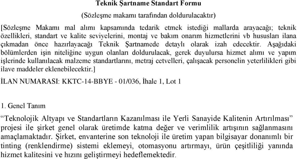 Aşağıdaki bölümlerden işin niteliğine uygun olanları doldurulacak, gerek duyulursa hizmet alımı ve yapım işlerinde kullanılacak malzeme standartlarını, metraj cetvelleri, çalışacak personelin