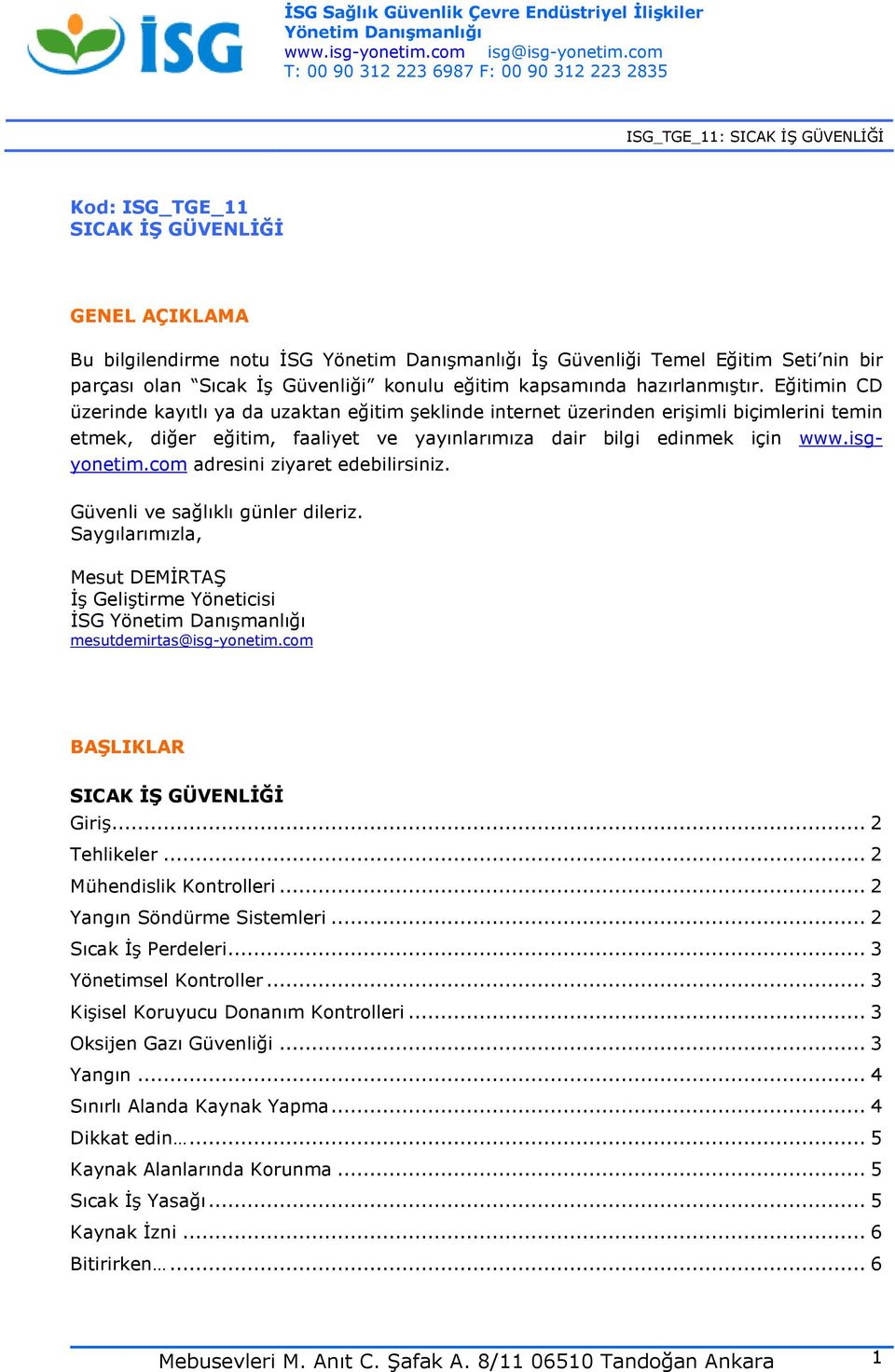 com adresini ziyaret edebilirsiniz. Güvenli ve sağlıklı günler dileriz. Saygılarımızla, Mesut DEMİRTAŞ İş Geliştirme Yöneticisi İSG mesutdemirtas@isg-yonetim.com BAŞLIKLAR SICAK İŞ GÜVENLİĞİ Giriş.