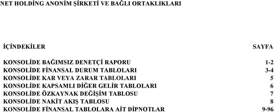 KONSOLİDE KAPSAMLI DİĞER GELİR TABLOLARI 6 KONSOLİDE ÖZKAYNAK DEĞİŞİM