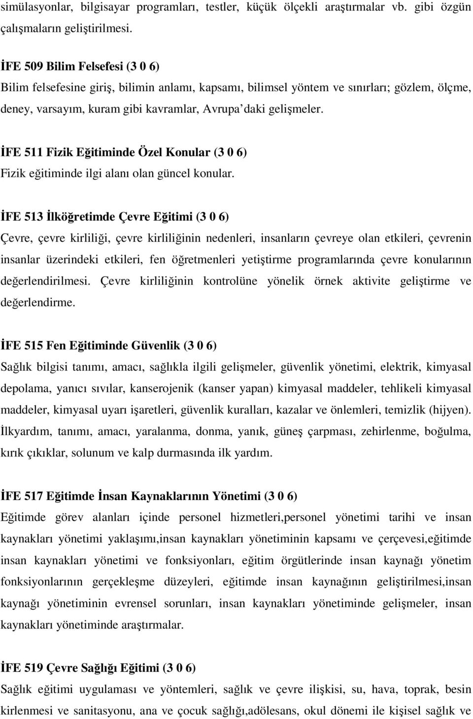 ĐFE 511 Fizik Eğitiminde Özel Konular (3 0 6) Fizik eğitiminde ilgi alanı olan güncel konular.