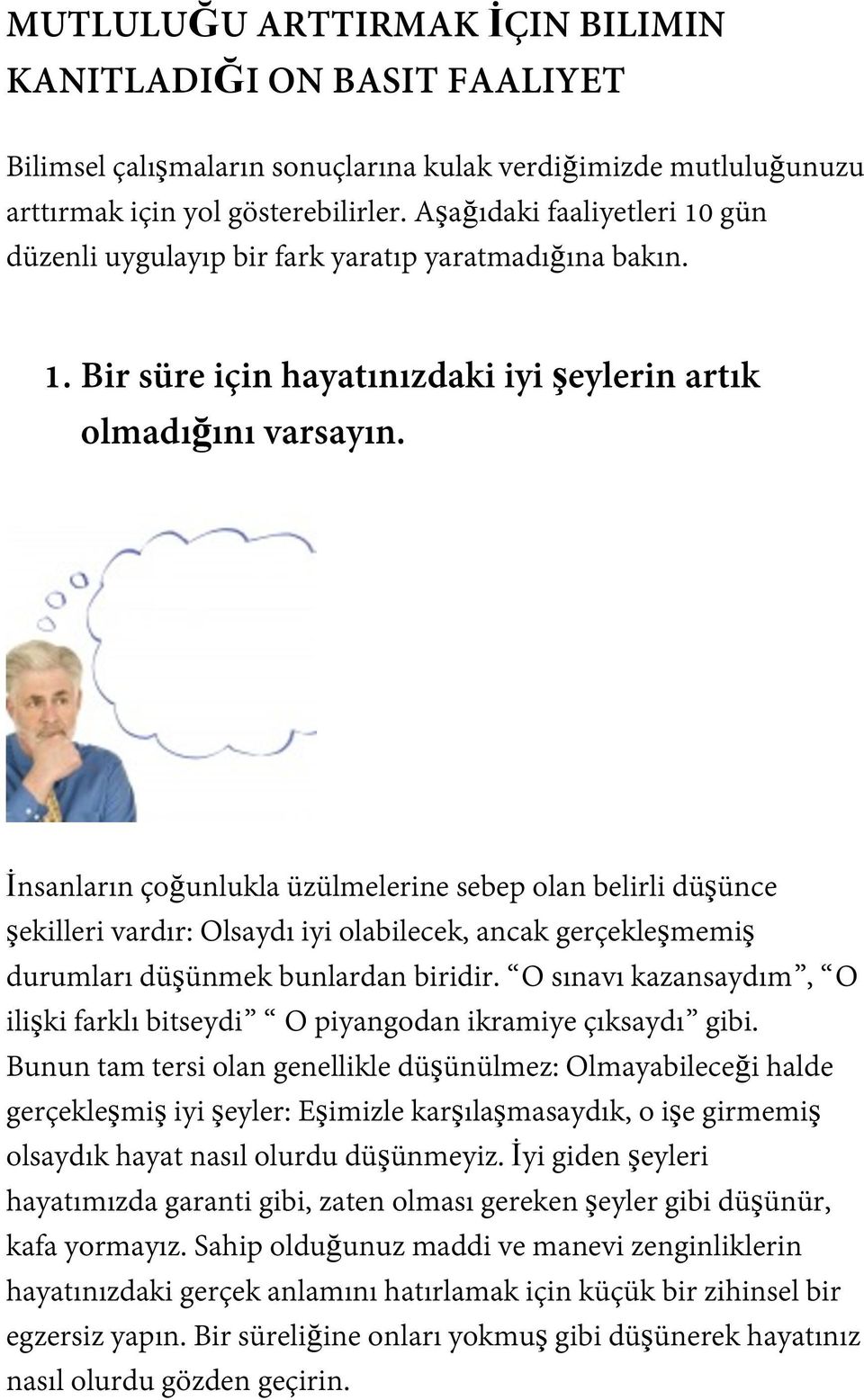 İnsanların çoğunlukla üzülmelerine sebep olan belirli düşünce şekilleri vardır: Olsaydı iyi olabilecek, ancak gerçekleşmemiş durumları düşünmek bunlardan biridir.